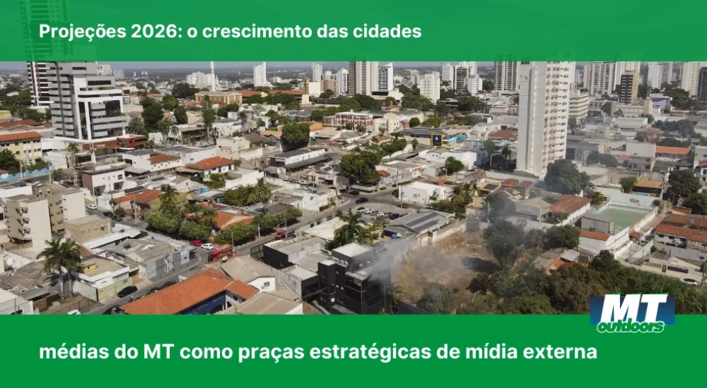 Proje&ccedil;&otilde;es 2026: O crescimento das cidades m&eacute;dias do MT como pra&ccedil;as estrat&eacute;gicas de m&iacute;dia externa