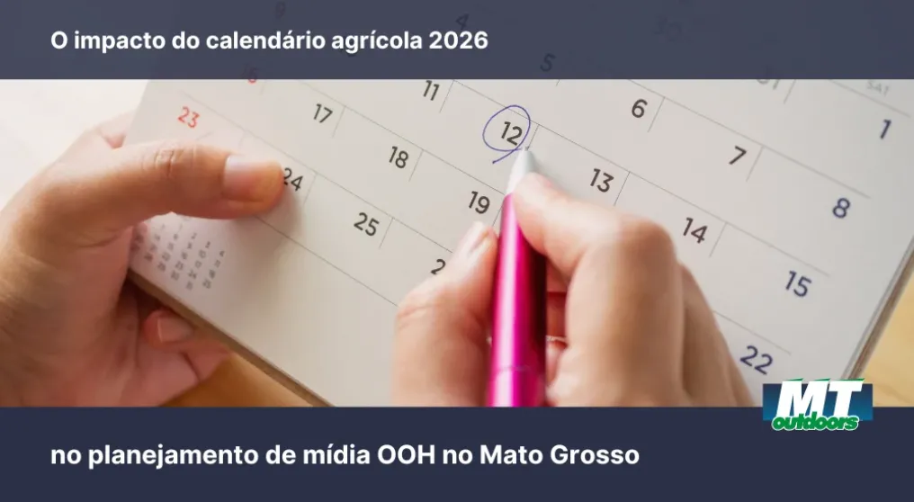 O impacto do calend&aacute;rio agr&iacute;cola 2026 no planejamento de m&iacute;dia OOH no Mato Grosso