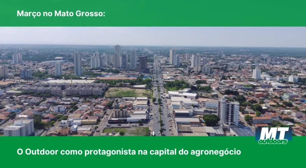 Mar&ccedil;o no Mato Grosso: O Outdoor como protagonista na capital do agroneg&oacute;cio