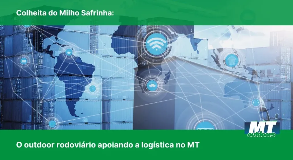 Colheita do Milho Safrinha: O outdoor rodovi&aacute;rio apoiando a log&iacute;stica no MT