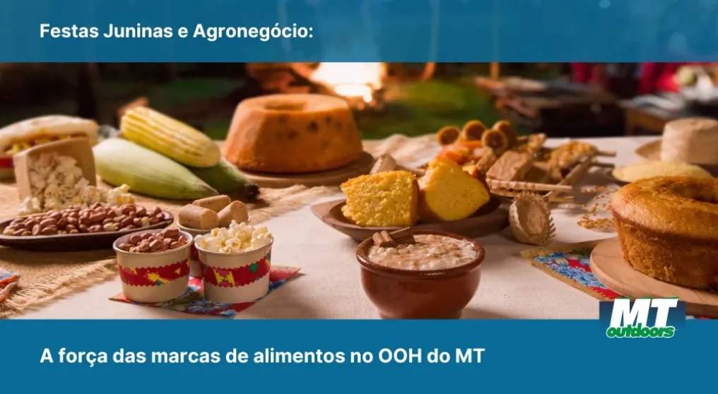 Festas Juninas e Agroneg&oacute;cio: A for&ccedil;a das marcas de alimentos no OOH do MT