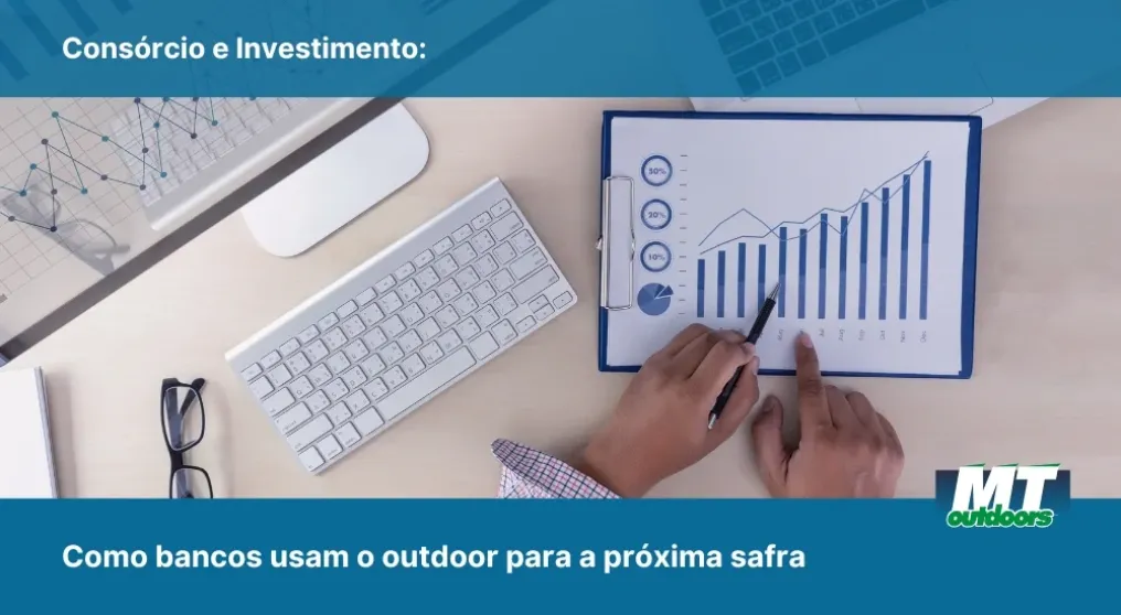 Cons&oacute;rcio e Investimento: Como bancos usam o outdoor para a pr&oacute;xima safra