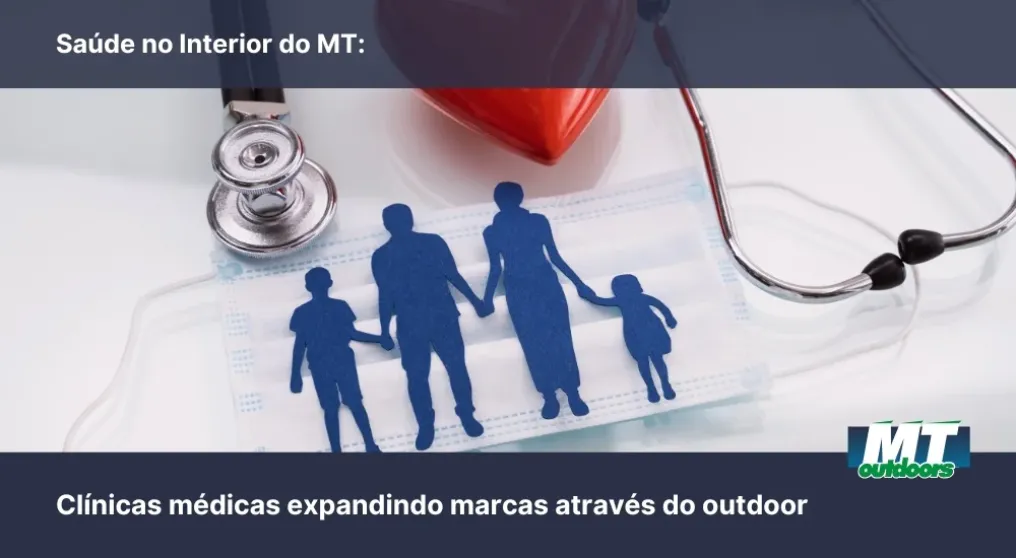 Sa&uacute;de no Interior do MT: Cl&iacute;nicas m&eacute;dicas expandindo marcas atrav&eacute;s do outdoor