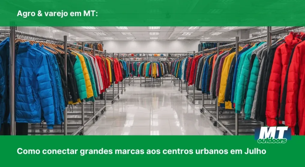 Agro & varejo em MT: Como conectar grandes marcas aos centros urbanos em Julho