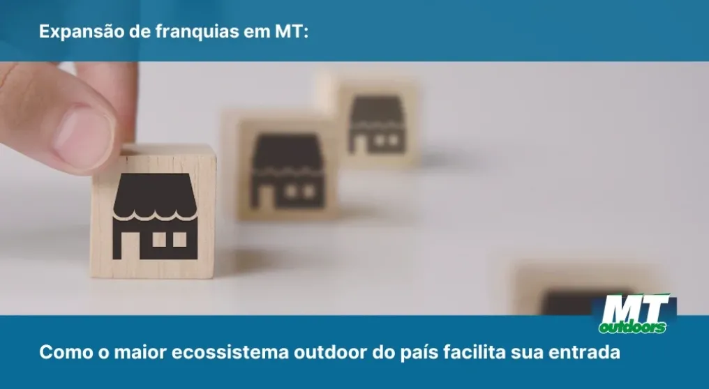 Expans&atilde;o de franquias em MT: Como o maior ecossistema outdoor do pa&iacute;s facilita sua entrada