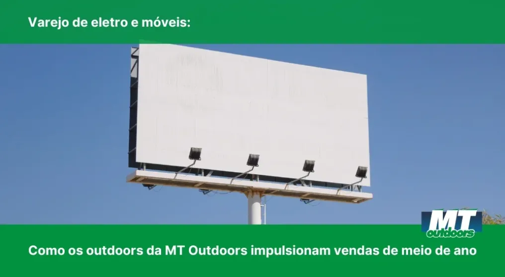 Varejo de eletro e m&oacute;veis: Como os outdoors da MT Outdoors impulsionam vendas de meio de ano