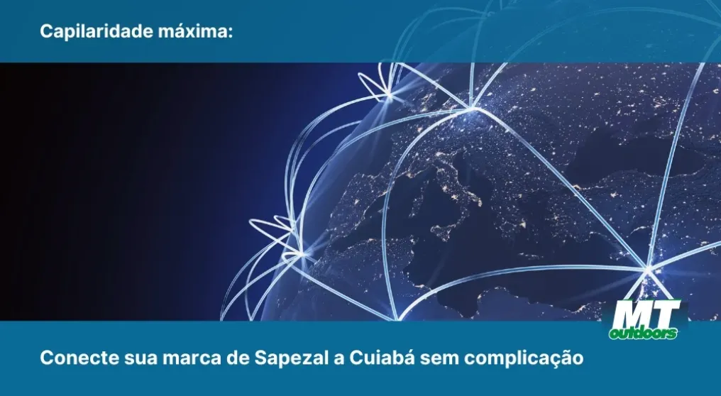 Capilaridade m&aacute;xima: Conecte sua marca de Sapezal a Cuiab&aacute; sem complica&ccedil;&atilde;o