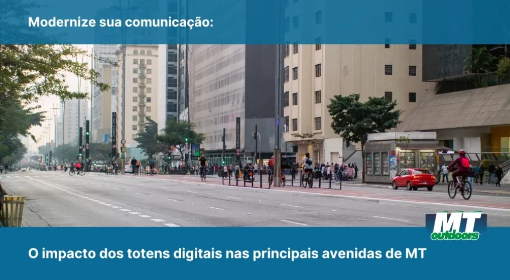 Modernize sua comunica&ccedil;&atilde;o: O impacto dos totens digitais nas principais avenidas de MT