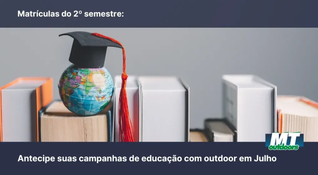 Matr&iacute;culas do 2&ordm; semestre: Antecipe suas campanhas de educa&ccedil;&atilde;o com outdoor em Julho
