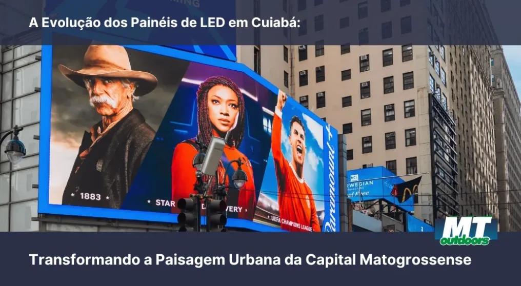A Evolu&ccedil;&atilde;o dos Pain&eacute;is de LED em Cuiab&aacute;: Transformando a Paisagem Urbana da Capital Matogrossense