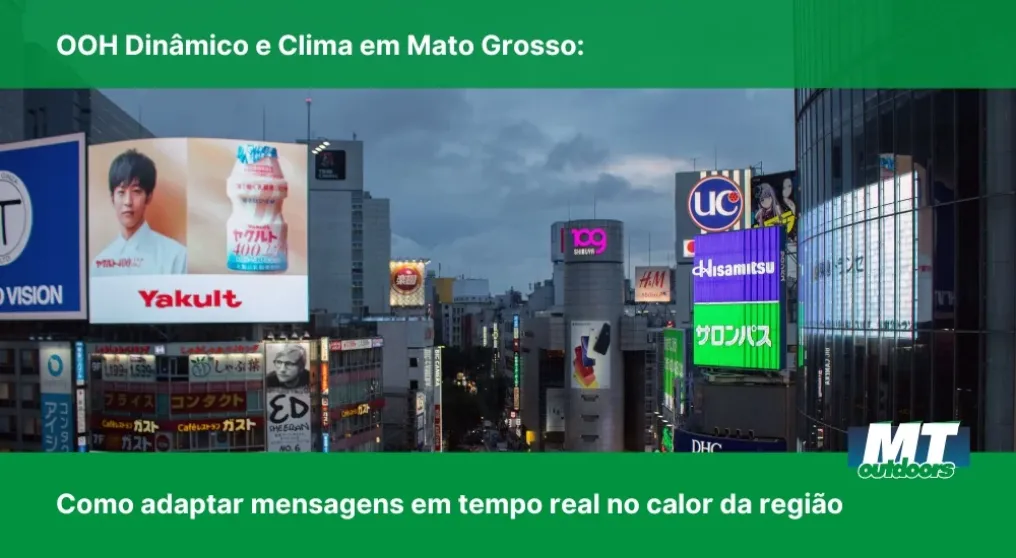 OOH Din&acirc;mico e Clima em Mato Grosso: Como adaptar mensagens em tempo real no calor da regi&atilde;o