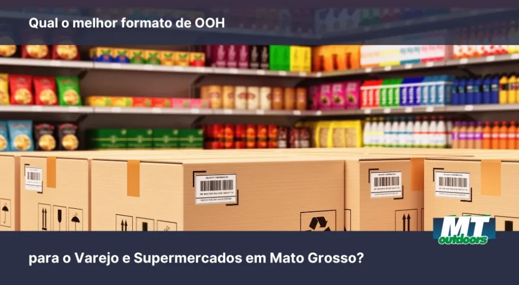 Qual o melhor formato de OOH para o Varejo e Supermercados em Mato Grosso?