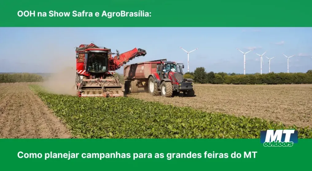 OOH na Show Safra e AgroBras&iacute;lia: Como planejar campanhas para as grandes feiras do MT