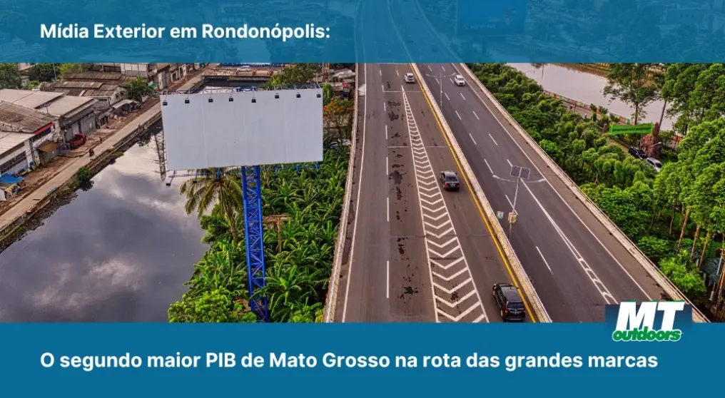 M&iacute;dia Exterior em Rondon&oacute;polis: O segundo maior PIB de Mato Grosso na rota das grandes marcas