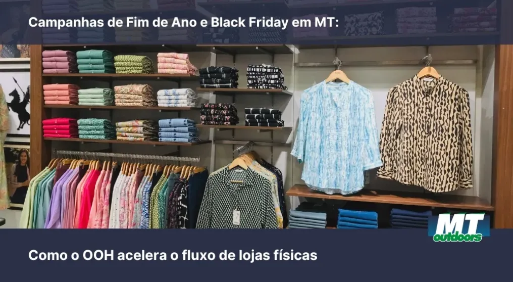 Campanhas de Fim de Ano e Black Friday em MT: Como o OOH acelera o fluxo de lojas f&iacute;sicas