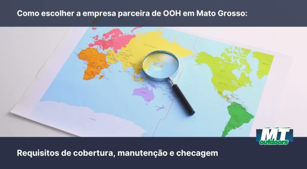 Como escolher a empresa parceira de OOH em Mato Grosso: Requisitos de cobertura, manuten&ccedil;&atilde;o e checagem