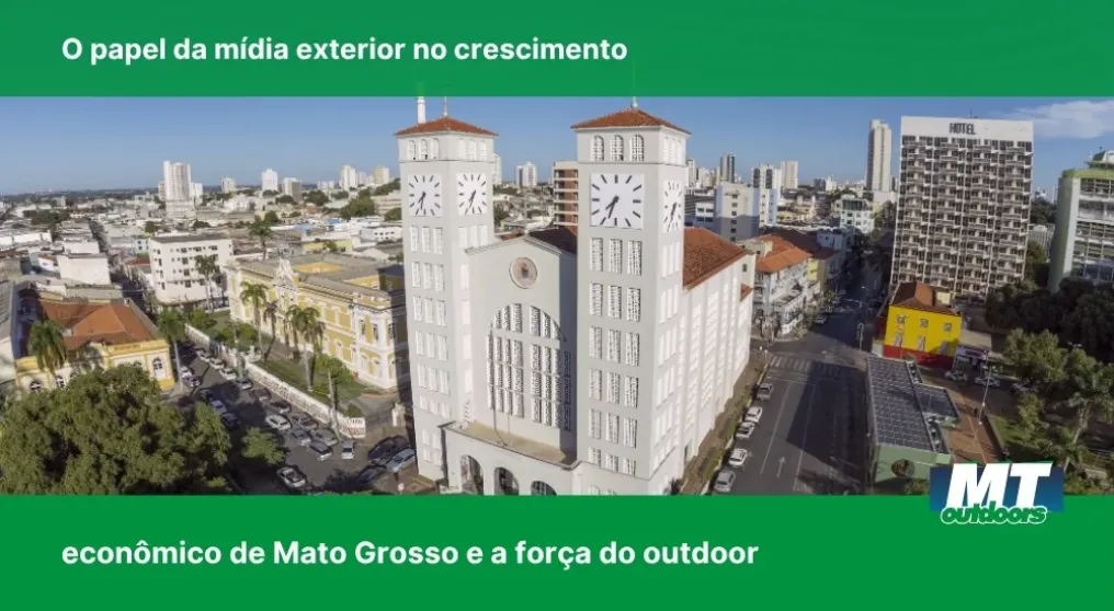 O papel da m&iacute;dia exterior no crescimento econ&ocirc;mico de Mato Grosso e a for&ccedil;a do outdoor