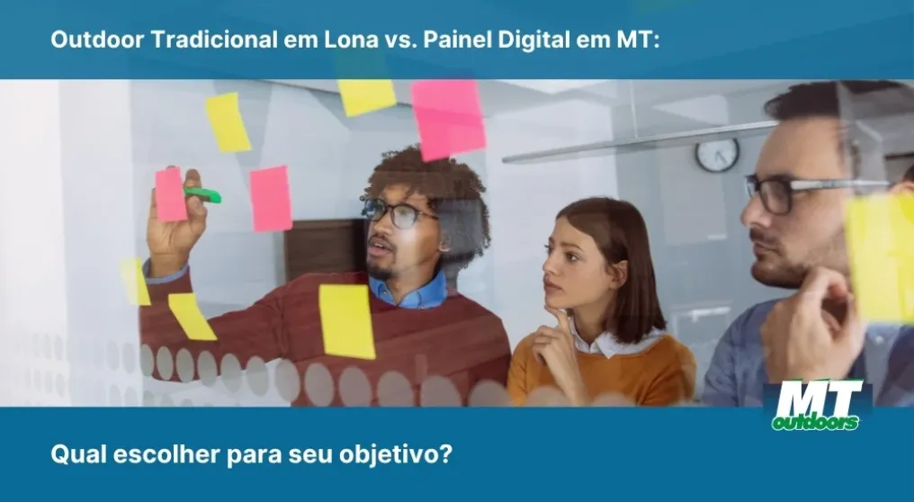 Outdoor Tradicional em Lona vs. Painel Digital em MT: Qual escolher para seu objetivo?