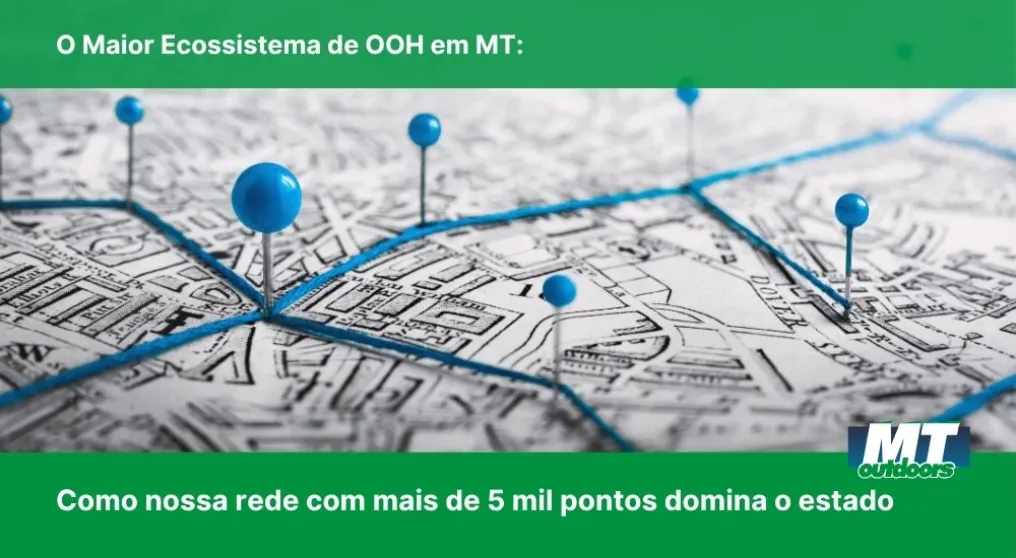 O Maior Ecossistema de OOH em MT: Como nossa rede com mais de 5 mil pontos domina o estado