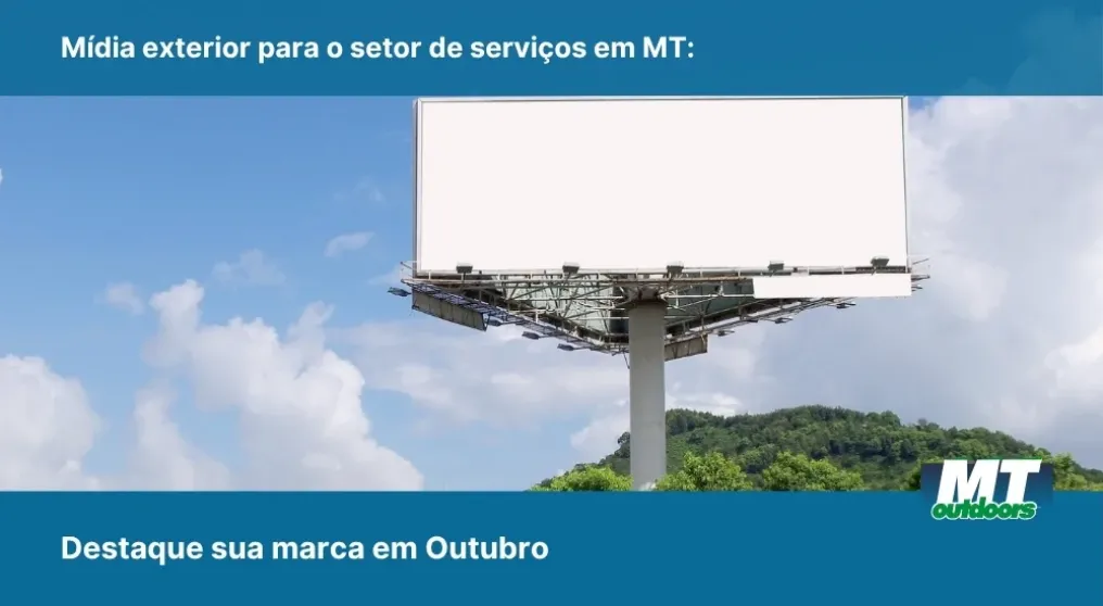 M&iacute;dia exterior para o setor de servi&ccedil;os em MT: Destaque sua marca em Outubro