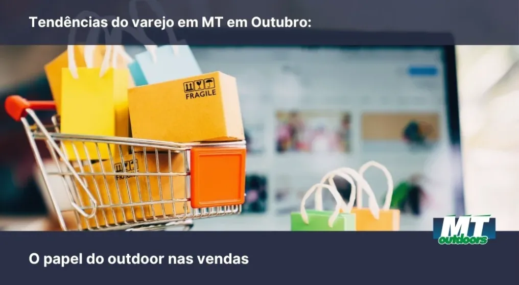 Tend&ecirc;ncias do varejo em MT em Outubro: O papel do outdoor nas vendas