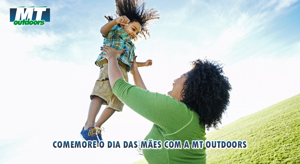 Comemore o Dia das M&atilde;es com a MT Outdoors