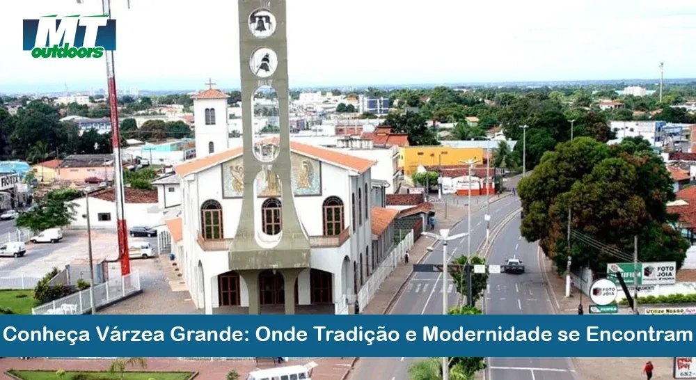 Conhe&ccedil;a V&aacute;rzea Grande: Onde Tradi&ccedil;&atilde;o e Modernidade se Encontram