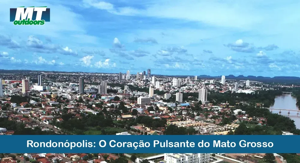 Rondon&oacute;polis: O Cora&ccedil;&atilde;o Pulsante do Mato Grosso
