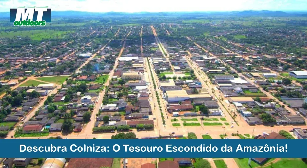 Descubra Colniza: O Tesouro Escondido da Amaz&ocirc;nia!
