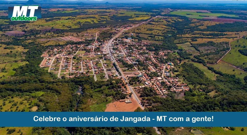 Celebre o anivers&aacute;rio de Jangada - MT com a gente!