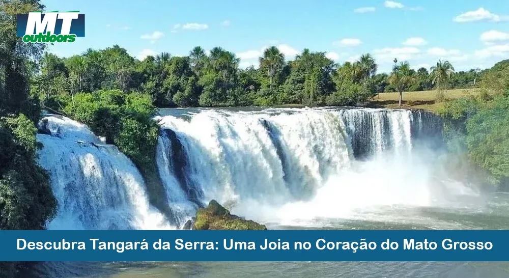 Descubra Tangar&aacute; da Serra: Uma Joia no Cora&ccedil;&atilde;o do Mato Grosso