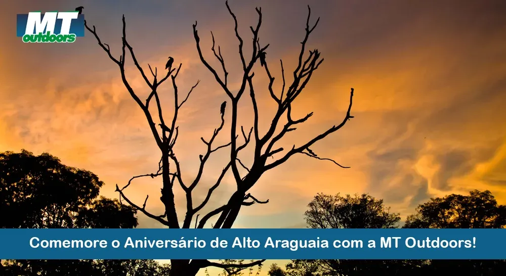 Comemore o Anivers&aacute;rio de Alto Araguaia com a MT Outdoors! 