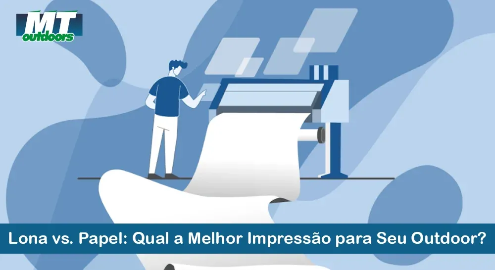 Lona vs. Papel: Qual a Melhor Impress&atilde;o para Seu Outdoor?