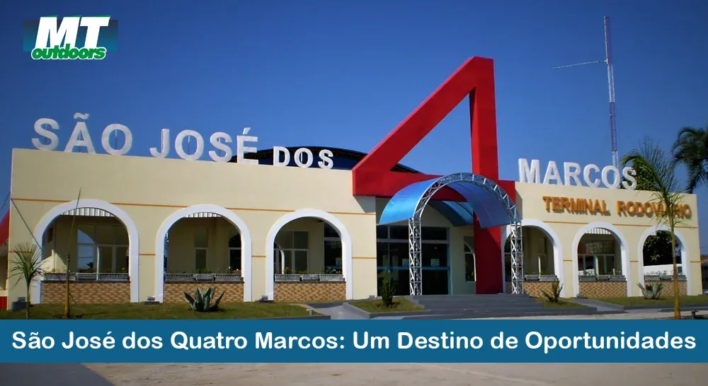 S&atilde;o Jos&eacute; dos Quatro Marcos: Um Destino de Oportunidades