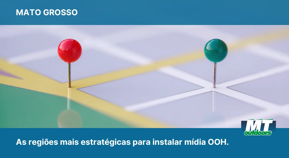 As regi&otilde;es mais estrat&eacute;gicas para instalar m&iacute;dia OOH em Mato Grosso.