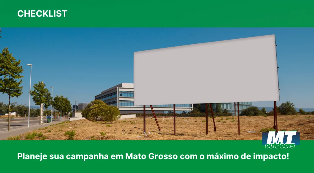 Checklist: Planeje sua campanha em Mato Grosso com o m&aacute;ximo de impacto!