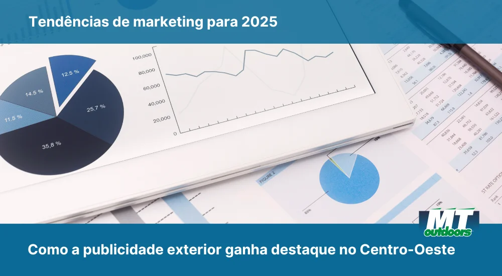 Tend&ecirc;ncias de marketing para 2025: como a publicidade exterior ganha destaque no Centro-Oeste