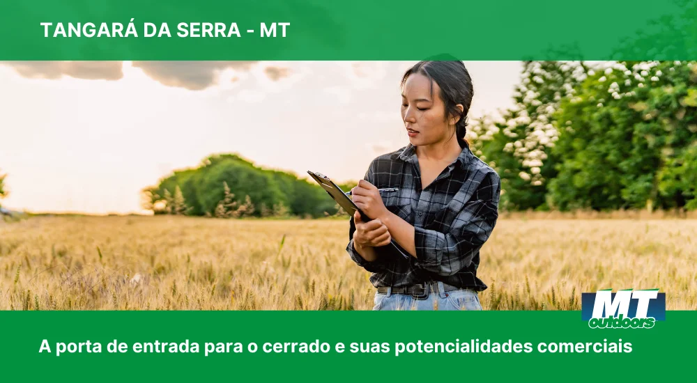 Tangar&aacute;  da Serra: A porta de entrada para o Cerrado e suas potencialidades comerciais